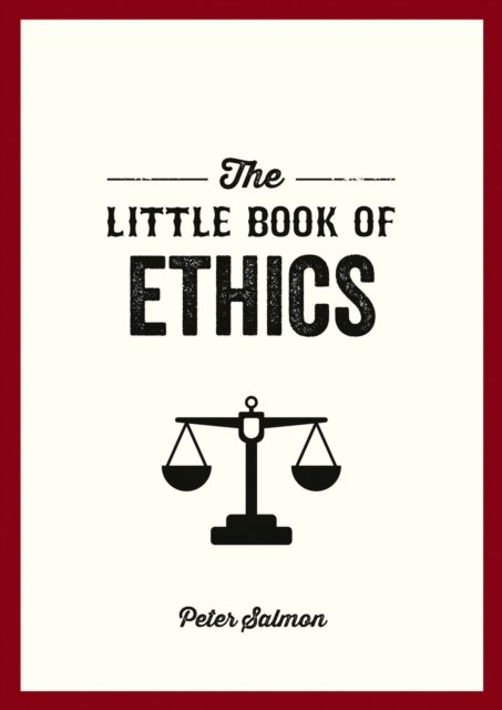 Cover for Peter Salmon · The Little Book of Ethics: An Introduction to the Key Principles and Theories You Need to Know (Pocketbok) (2024)