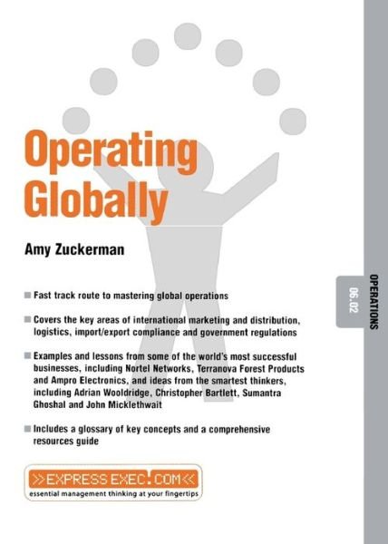Cover for Zuckerman, Amy (Principal of A-Z International Associates, Massachussetts, USA, and Co-Founder of Technology Communication Group and Global Knowledge Productions) · Operating Globally: Operations 06.02 - Express Exec (Taschenbuch) (2002)