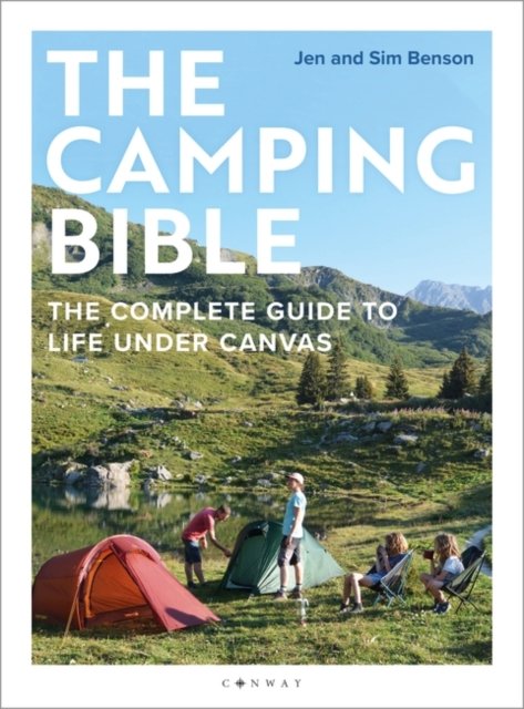 The Camping Bible: The Complete Guide to Life Under Canvas - Jen Benson - Libros - Bloomsbury Publishing PLC - 9781844866281 - 14 de marzo de 2024
