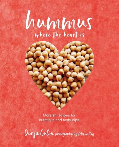 Cover for Dunja Gulin · Hummus where the heart is: Moreish Vegan Recipes for Nutritious and Tasty Dips (Innbunden bok) (2018)