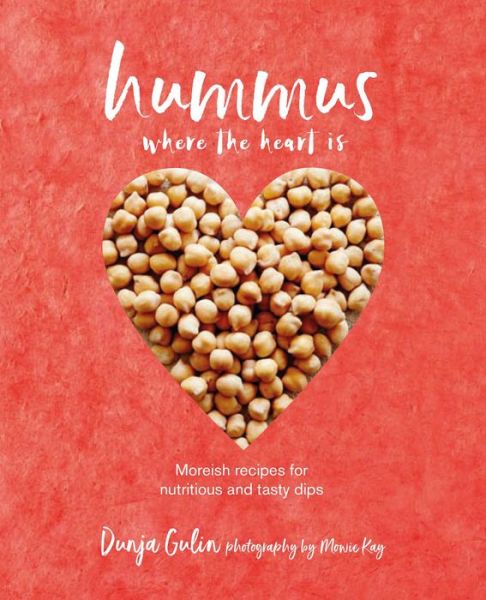 Cover for Dunja Gulin · Hummus where the heart is: Moreish Vegan Recipes for Nutritious and Tasty Dips (Hardcover bog) (2018)