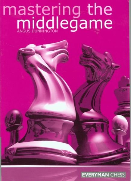 Mastering the Midgame - Angus Dunnington - Bøger - Everyman Chess - 9781857442281 - 1. oktober 2001