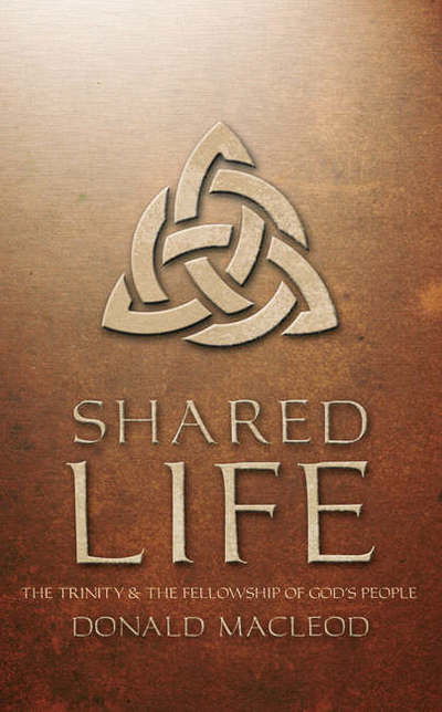 Shared Life: The Trinity and the Fellowship of God's people - Donald Macleod - Kirjat - Christian Focus Publications Ltd - 9781857921281 - perjantai 20. toukokuuta 2011