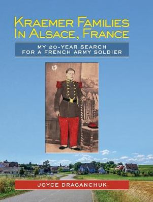 Cover for Joyce Draganchuk · Kraemer Families in Alsace, France: My 20-Year Search for a French Army Soldier (Hardcover Book) (2016)