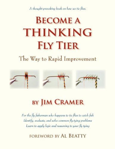 Become a Thinking Fly Tier: the Way to Rapid Improvement - Jim Cramer - Books - No Nonsense Fly Fishing Guidebooks - 9781892469281 - May 22, 2013