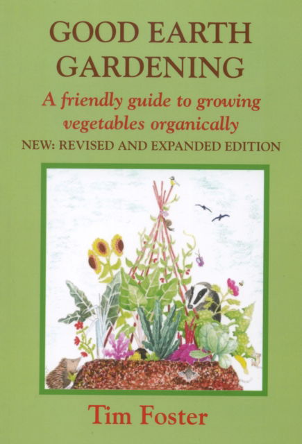 Cover for Tim Foster · GOOD EARTH GARDENING: A Friendly Guide to Growing Vegetables Organically (Paperback Book) (2021)