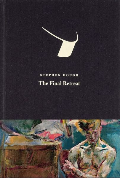 Cover for Stephen Hough · The Final Retreat (Hardcover Book) (2018)