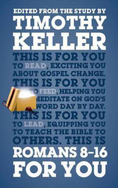 Romans 8 - 16 For You: For reading, for feeding, for leading - God's Word For You - Dr Timothy Keller - Books - The Good Book Company - 9781910307281 - February 3, 2015