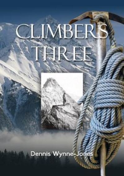 Climbers Three - Dennis Wynne-Jones - Books - Fisher King Publishing - 9781910406281 - December 7, 2015