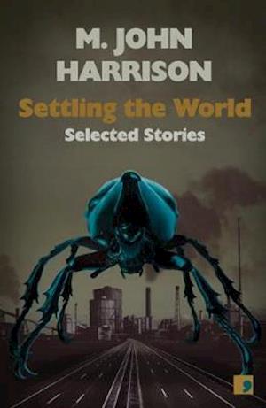 Cover for M. John Harrison · Settling the World: Selected Stories 1970-2020 (Paperback Book) (2020)