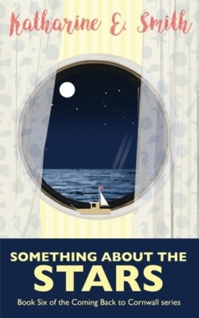 Cover for Katharine E Smith · Something About the Stars: Book Six of the Coming Back to Cornwall series (Paperback Book) (2020)