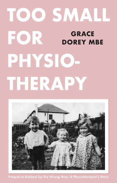 Too Small for Physiotherapy - Grace Dorey - Books - The Book Guild Ltd - 9781913913281 - August 28, 2021