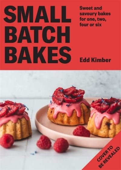 Cover for Edd Kimber · Small Batch Bakes: Baking cakes, cookies, bars and buns for one to six people: THE SUNDAY TIMES BESTSELLER - Edd Kimber Baking Titles (Hardcover bog) (2022)
