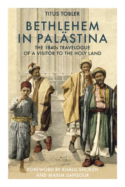 Cover for Titus Tobler · Bethlehem in Palastina: The 1840s Travelogue of a Visitor to the Holy Land (Hardcover Book) (2023)