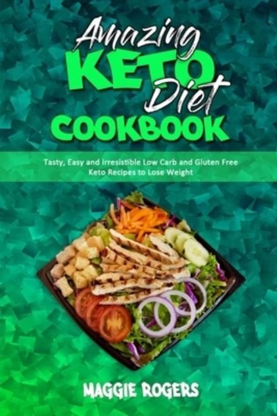 Cover for Maggie Rogers · Amazing Keto Diet Cookbook: Tasty, Easy and Irresistible Low Carb and Gluten Free Keto Recipes to Lose Weight (Pocketbok) (2021)