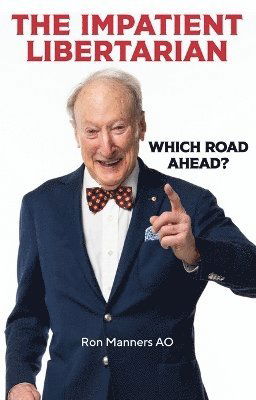 The Impatient Libertarian: Which Road Ahead? - Ron Manners Ao - Books - Wilkinson Publishing - 9781922810281 - October 30, 2024