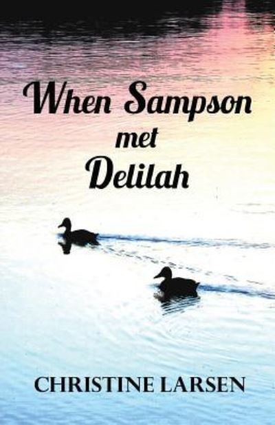 When Sampson Met Delilah - Christine Larsen - Książki - Tablo Pty Ltd - 9781925819281 - 24 maja 2018