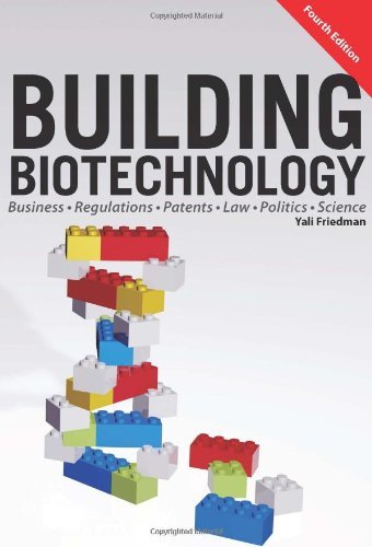 Building Biotechnology: Biotechnology Business, Regulations, Patents, Law, Policy and Science - Yali Friedman - Books - Logos Press - 9781934899281 - 2014