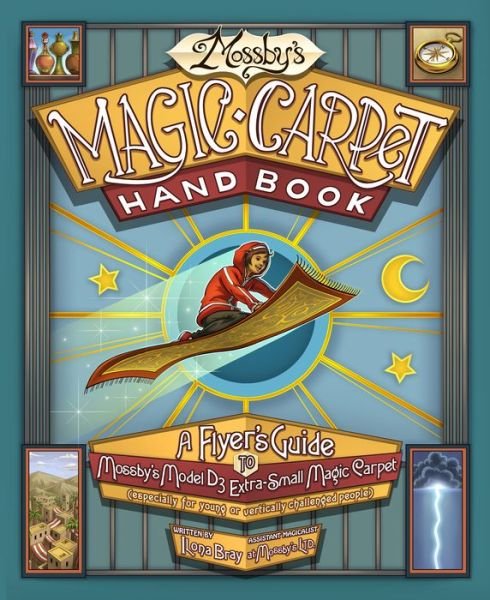 Cover for Ilona Bray · Mossby's Magic Carpet Handbook: A Flyer's Guide to Mossby's Model D3 Extra-Small Magic Carpet (Especially for Young or Vertically Challenged People) (Hardcover Book) (2017)