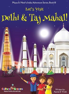 Cover for Ajanta Chakraborty · Let's Visit Delhi &amp; Taj Mahal! (Maya &amp; Neel's India Adventure Series, Book 10) (Inbunden Bok) (2021)