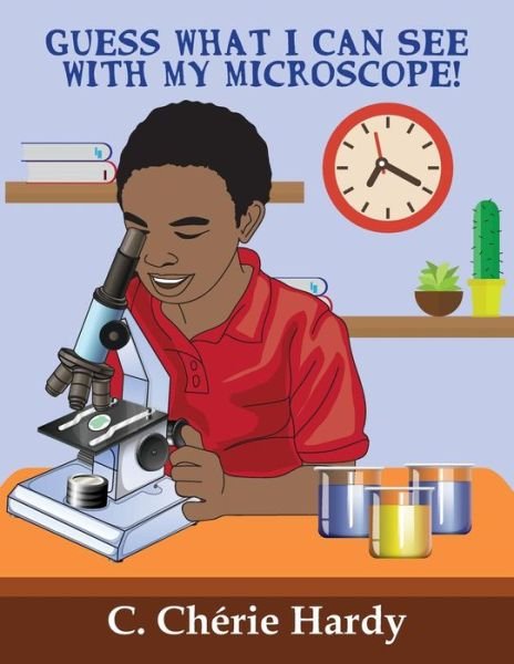 Cover for C Cherie Hardy · Guess What I Can See with My Microscope! (Taschenbuch) (2018)