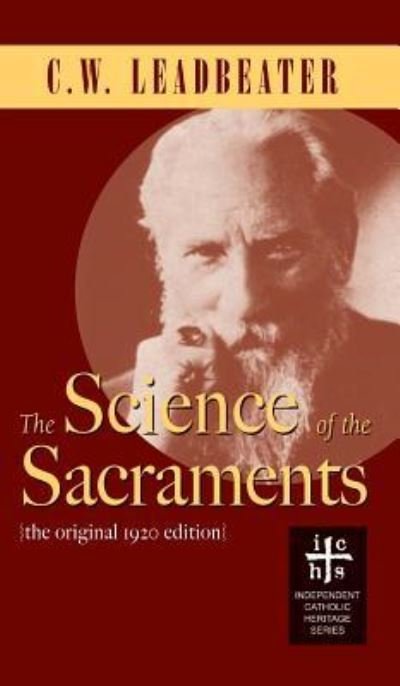 Science of the Sacraments - C W Leadbeater - Bøger - Apocryphile Press - 9781947826281 - 1. november 2005