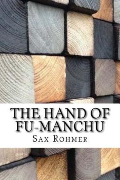 The Hand of Fu-Manchu - Sax Rohmer - Books - Createspace Independent Publishing Platf - 9781974655281 - August 19, 2017