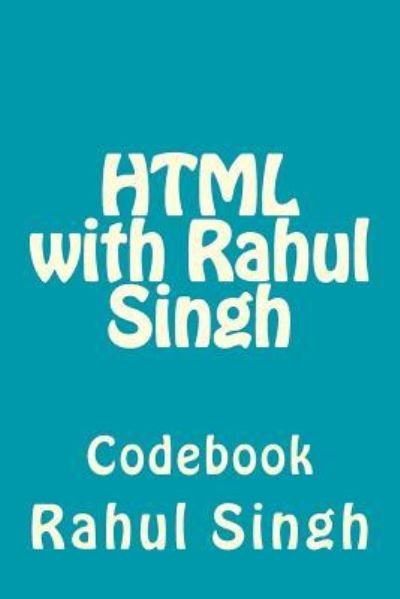 HTML with Rahul Singh - Rahul Singh - Kirjat - Createspace Independent Publishing Platf - 9781975913281 - tiistai 29. elokuuta 2017