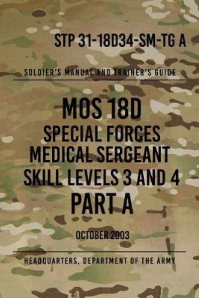 Cover for Headquarters Department of the Army · STP 31-18D34-SM-TG A MOS 18D Special Forces Medical Sergeant PART A (Paperback Book) (2017)