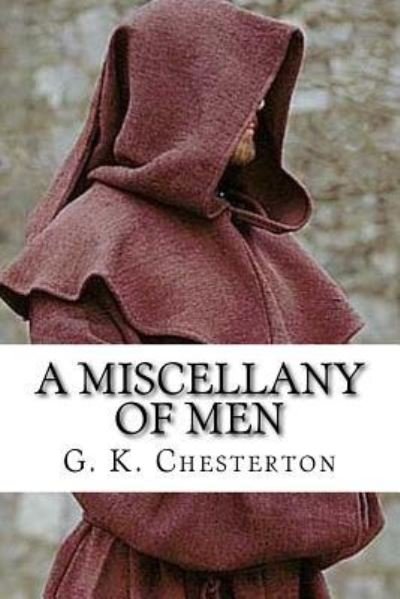 A Miscellany of Men - G K Chesterton - Boeken - Createspace Independent Publishing Platf - 9781977500281 - 21 september 2017