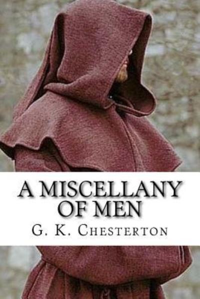 A Miscellany of Men - G K Chesterton - Books - Createspace Independent Publishing Platf - 9781977500281 - September 21, 2017