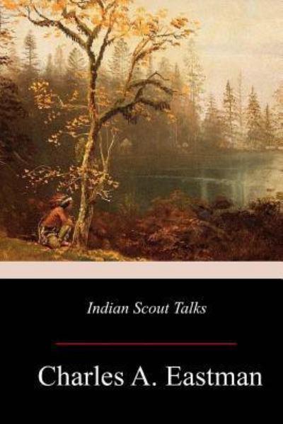 Cover for Charles A Eastman · Indian Scout Talks (Paperback Book) (2017)