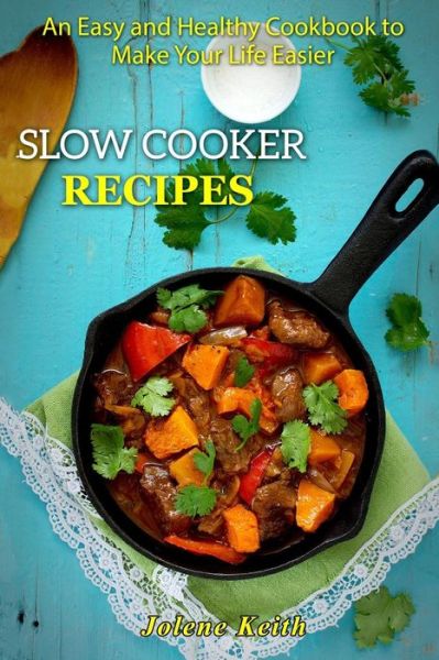 Cover for Jolene Keith · Slow Cooker Recipes (Paperback Book) (2017)