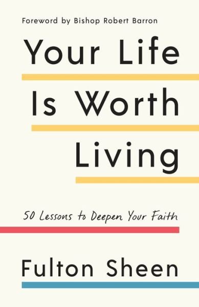 Cover for Fulton Sheen · Your Life Is Worth Living: 50 Lessons to Deepen Your Faith (Paperback Bog) (2019)