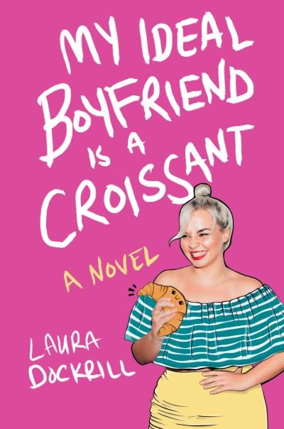 Cover for Laura Dockrill · My Ideal Boyfriend Is a Croissant (Innbunden bok) (2019)