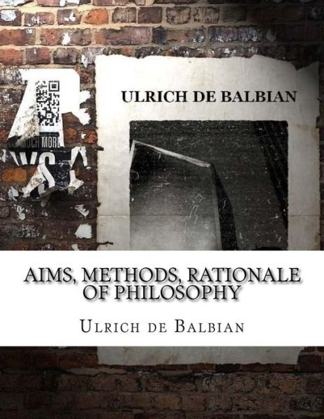 Cover for Ulrich de Balbian · Aims, Methods, Rationale of Philosophy (Paperback Book) (2018)