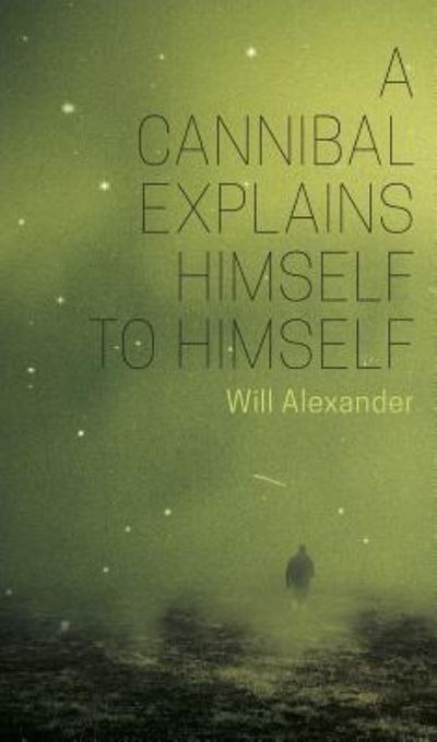 Cover for Will Alexander · A Cannibal Explains Himself to Himself (Paperback Book) (2019)