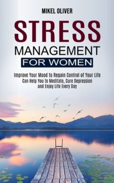 Stress Management for Women - Mikel Oliver - Books - Tomas Edwards - 9781990268281 - February 7, 2021