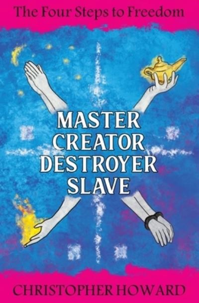 Cover for Christopher Howard · Master Creator Destroyer Slave : The Four Steps to Freedom (Paperback Book) (2022)