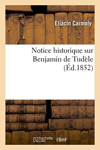 Cover for Carmoly-e · Notice Historique Sur Benjamin De Tudèle (Paperback Book) [French edition] (2014)