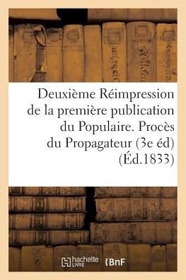 Deuxieme Reimpression de la Premiere Publication Du Populaire. Proces Du Propagateur - Degeorge - Bücher - Hachette Livre - BNF - 9782014512281 - 2017