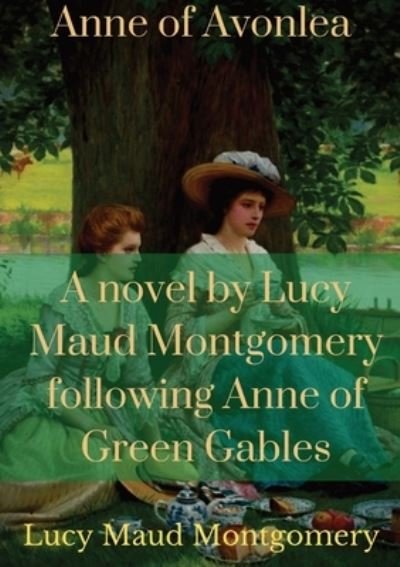 Cover for Lucy Maud Montgomery · Anne of Avonlea: A novel by Lucy Maud Montgomery following Anne of Green Gables (Paperback Bog) (2020)