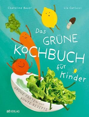 Cover for Bauer, Charoline; Carlucci, Lia · Das GrÃ¼ne Kochbuch FÃ¼r Kinder (Bog)