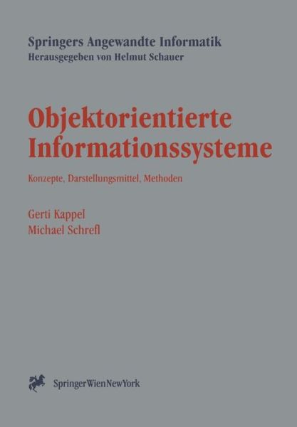 Objektorientierte Informationssysteme: Konzepte, Darstellungsmittel, Methoden - Springers Angewandte Informatik - Kappel, Gerti (Technical University of Vienna) - Books - Springer Verlag GmbH - 9783211828281 - July 3, 1996