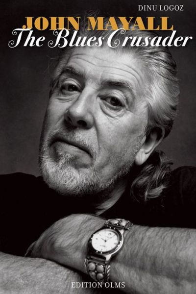 Dinu Logoz · John Mayall: The Blues Crusader (Hardcover bog) (2015)