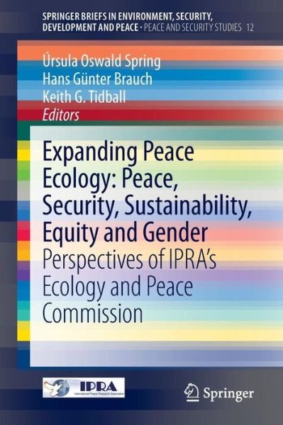 Ursula Oswald Spring · Expanding Peace Ecology: Peace, Security, Sustainability, Equity and Gender: Perspectives of IPRA's Ecology and Peace Commission - SpringerBriefs in Environment, Security, Development and Peace (Paperback Book) (2013)