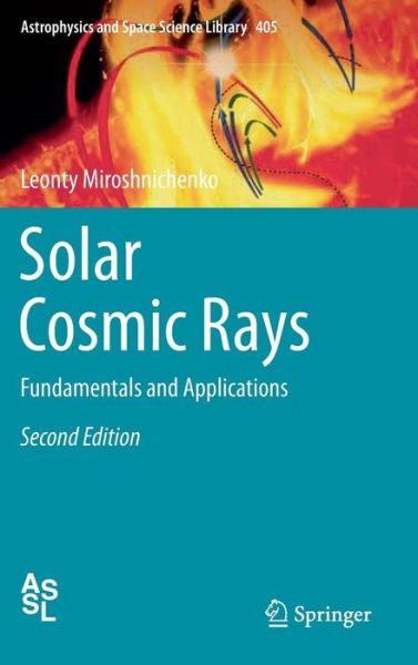 Leonty Miroshnichenko · Solar Cosmic Rays: Fundamentals and Applications - Astrophysics and Space Science Library (Hardcover Book) [2nd ed. 2015 edition] (2014)