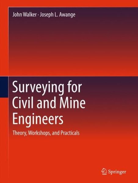 Cover for John Walker · Surveying for Civil and Mine Engineers: Theory, Workshops, and Practicals (Inbunden Bok) [1st ed. 2018 edition] (2017)