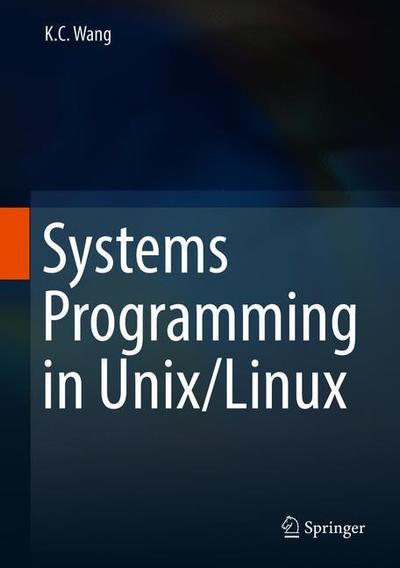 Systems Programming in Unix / Linux - K.C. Wang - Livros - Springer International Publishing AG - 9783319924281 - 10 de setembro de 2018