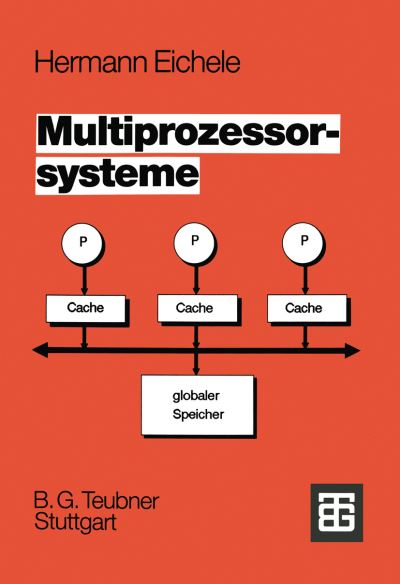 Multiprozessorsysteme: Eine Einfuhrung in Die Konzepte Der Modernen Mikrocomputer- Und Rechnertechnologie - Herbert Eichele - Books - Vieweg+teubner Verlag - 9783519061281 - April 1, 1990